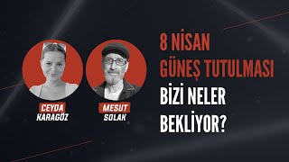 8 Nisan Güneş Tutulması Bizi neler bekliyor [upl. by Esydnac]