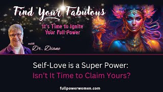 SelfLove is a Super Power Isn’t It Time to Claim Yours  Find Your Fabulous with Dr Diane [upl. by Sosna]