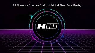 Overpass Graffiti Kritikal Mass Radio Remix Ed Sheeran [upl. by Akimak341]