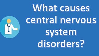 What causes central nervous system disorders   Best Health FAQ Channel [upl. by Nile]