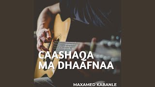 Caashaqa Ma Dhaafnaa [upl. by Klenk]