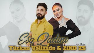 Turkan Velizade amp ZiKO ZS  Esq Qadini  Rap Version [upl. by Aletse]