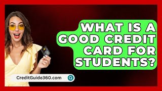 What Is A Good Credit Card For Students  CreditGuide360com [upl. by Ihana831]