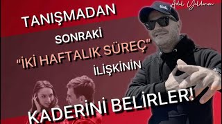 TANIŞMADAN SONRAKİ İKİ HAFTALIK SÜREÇTE YAPMANIZ GEREKENLERİ AÇIKLIYORUM [upl. by Lotz]