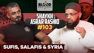 Shaykh Asrar Rashid  Salafis Sufis Syria amp the Caliphate  BB 103 [upl. by Sofer]