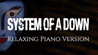 System of A Down  30 Songs on Piano  Relaxing Version ♫ Music to StudyWork [upl. by Laleb859]