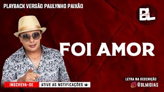 Karaokê Foi amor  Paulynho Paixão Playback Versão Arrocha [upl. by Novad225]