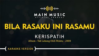 KERISPATIH  BILA RASAKU INI RASAMU Karaoke Version [upl. by Ursula]