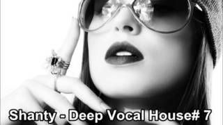 Shanty  Deep Vocal House 7 [upl. by Cicely]