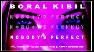 Boral Kibil  Nobodys Perfect Elektromekanik amp Happy Gutenberg Remix [upl. by Griffith]