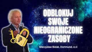 ODBLOKUJ SWOJE NIEOGRANICZONE ZASOBY klucz  Mieczysław Bielak Dortmund cz II [upl. by Gilmour]