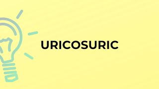 What is the meaning of the word URICOSURIC [upl. by Saul]