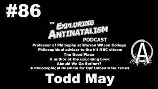 The Exploring Antinatalism Podcast 86 – Todd May [upl. by Pammi410]