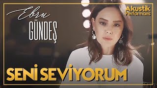 Ebru Gündeş  Seni Seviyorum Akustik Canlı Performans [upl. by Arima]