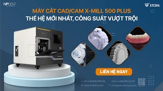 MÁY CẮT CADCAM MÁY CẮT ZIRCONIA XTCERA XMILL 500 PLUS THÔNG MINH  CHÍNH XÁC  MẠNH MẼ [upl. by Nave178]