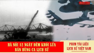 Hà Nội 12 ngày đêm khói lửa  bản hùng ca lịch sử  Phim tài liệu kháng chiến chống Mỹ [upl. by Anirdnaxela]