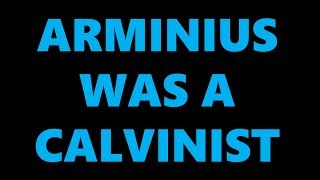 ARMINIUS WAS A CALVINIST [upl. by Joela]