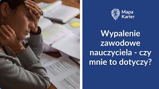 Wypalenie zawodowe nauczyciela  czy mnie to dotyczy [upl. by Enirehtac]