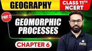 Geomorphic Processes  Part 2  Geography  Class 11th NCERT  Chapter 6  UPSC Preparation [upl. by Yerbua]