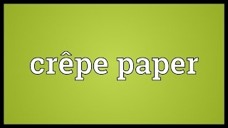 Crêpe paper Meaning [upl. by Htabazile]