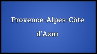 ProvenceAlpesCôte dAzur Meaning [upl. by Onidranreb311]