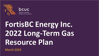 FortisBC Energy Inc 2022 LongTerm Gas Resource Plan [upl. by Jody]