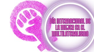 Día Internacional de la Mujer en el Multilateralismo [upl. by Nnyleahs164]