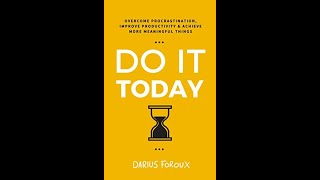 Do It Today Overcome Procrastination Improve Productivity and Achieve More Meaningful Things [upl. by Reese]