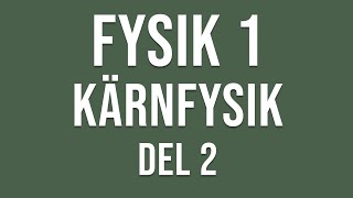 Fysik 1  Kärnfysik del 2 av 3 [upl. by Esele]