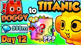 Doggy ➜ TITANIC Day 12 💎999M DIAMOND VALUE Pet Simulator 99 Roblox [upl. by Tnomad]