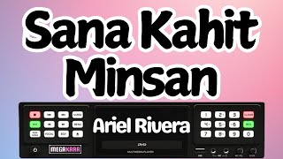 SANA KAHIT MINSAN  Ariel Rivera KARAOKE [upl. by Cargian]