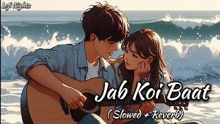 Jab Koi Baat  Slowed  Reverb  Atif Aslam  Lofi Nightz [upl. by Kisung339]