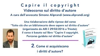 Video corso sul diritto dautore — 2 Come si acquisiscono i diritti dautore [upl. by Amada]