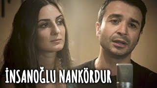 İNSANOĞLU NANKÖRDUR  Eser Eyüboğlu amp Merve Yavuz [upl. by Anecusa]