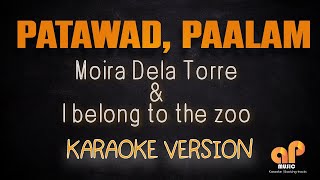 PATAWAD PAALAM  Moira Dela Torre ft I belong to the zoo KARAOKE HQ VERSION [upl. by Fergus]