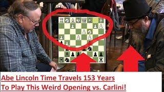 Abe Lincoln Time Travels 153 Years To Play Weirdest Opening vs Carlini [upl. by Suhpoelc]