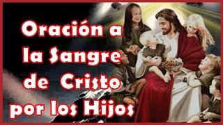 ORACIÓN para PROTEGER a NUESTROS HIJOS con LA SANGRE DE CRISTO [upl. by Novej179]