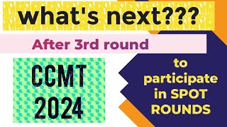 what next after 3rd round result of ccmt to participate in spot roundsccmt counselingccmt 2024 [upl. by Yzdnil663]