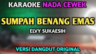 SUMPAH BENANG EMAS KARAOKE DANGDUT ORIGINAL NADA CEWEK [upl. by Netsud]