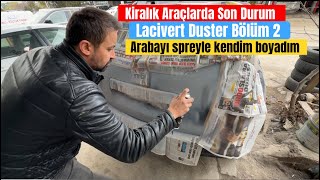 KİRALIK ARAÇLARDA SON DURUM  DUSTER BÖLÜM 2  SPREY BOYA İLE KENDİM BOYADIM [upl. by Jenica39]