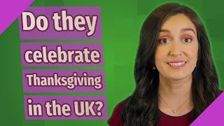 Do they celebrate Thanksgiving in the UK [upl. by Xella125]