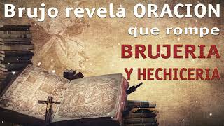 BRUJO REVELA ORACION SECRETA QUE ROMPE BRUJERIA Y HECHICERIA [upl. by Atinaj958]