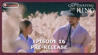 Captivating The King Episode 16 Preview amp Spoiler ENG SUB [upl. by Kcirderfla41]