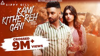 Kami Kithe Reh Gayi Official Video  Sippy Gill  Ginni Kapoor  Maninder Kailey  Punjabi Song [upl. by Tove]