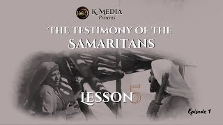 THE TESTIMONY OF THE SAMARITANS  LESSON 5 [upl. by Remy]