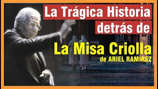 LA MISA CRIOLLA La historia de crueldad compasión y valentía que la inspiró Obra de Ariel Ramírez [upl. by Weinman677]