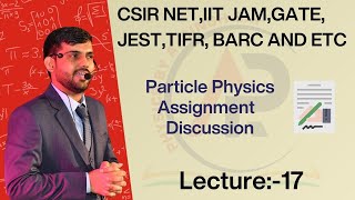 Lecture17 Particle Physics Assignment Discussion [upl. by Pavia]