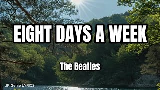 EIGHT DAYS A WEEK LYRICS  The Beatles [upl. by Wolff]