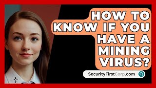 How To Know If You Have A Mining Virus  SecurityFirstCorpcom [upl. by Aicilanna]