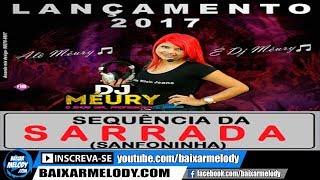 Melody  Dj Méury A Musa Das Produções  Sequência Da Sarrada 2017 Sanfoninha [upl. by Banky]